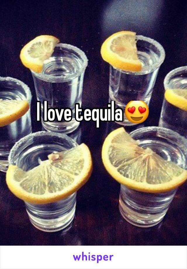 I love tequila😍
