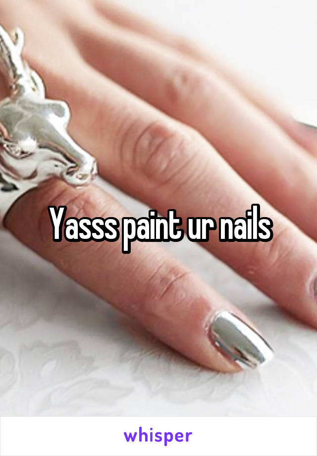 Yasss paint ur nails