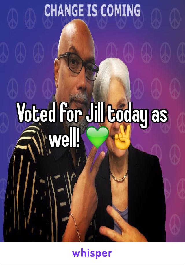 Voted for Jill today as well! 💚✌️️