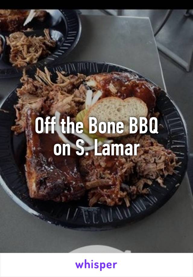 Off the Bone BBQ
on S. Lamar