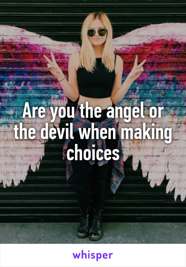 Are you the angel or the devil when making choices