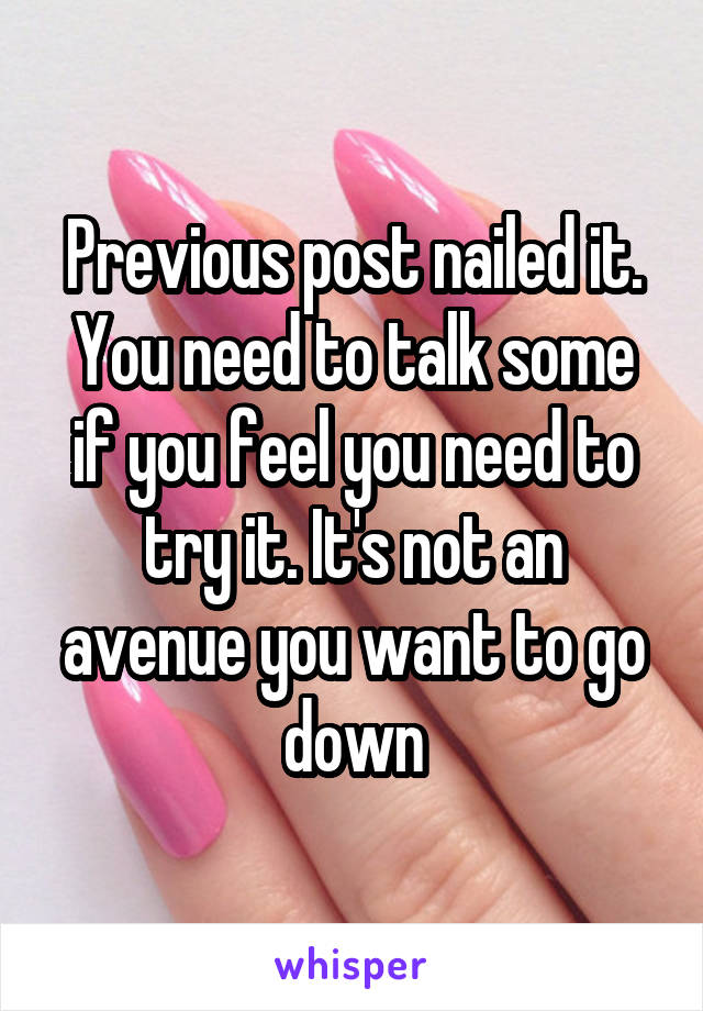 Previous post nailed it. You need to talk some if you feel you need to try it. It's not an avenue you want to go down