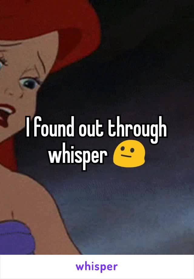 I found out through whisper 😐
