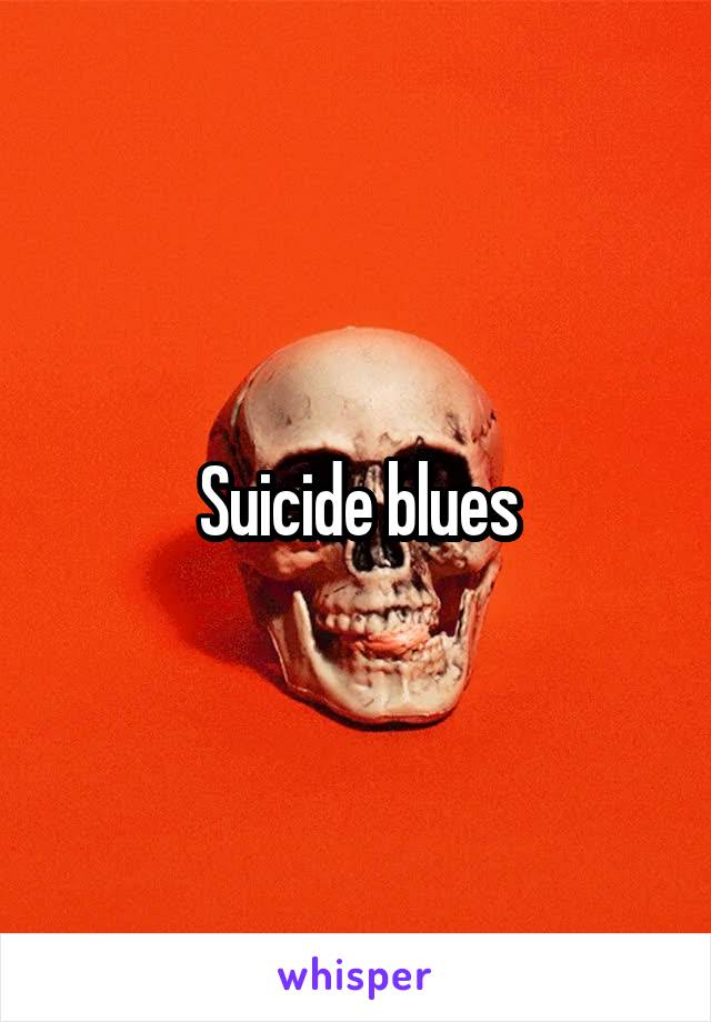 Suicide blues