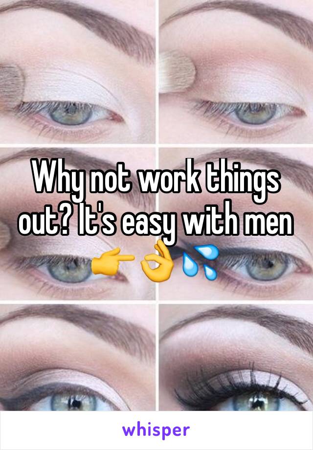 Why not work things out? It's easy with men 👉👌💦