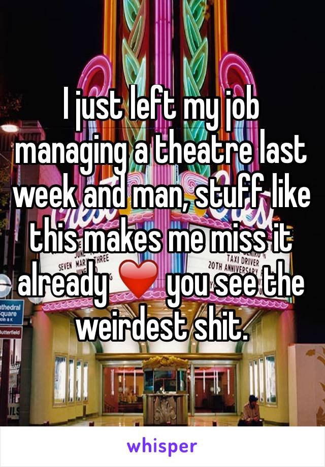 I just left my job managing a theatre last week and man, stuff like this makes me miss it already ❤️ you see the weirdest shit.