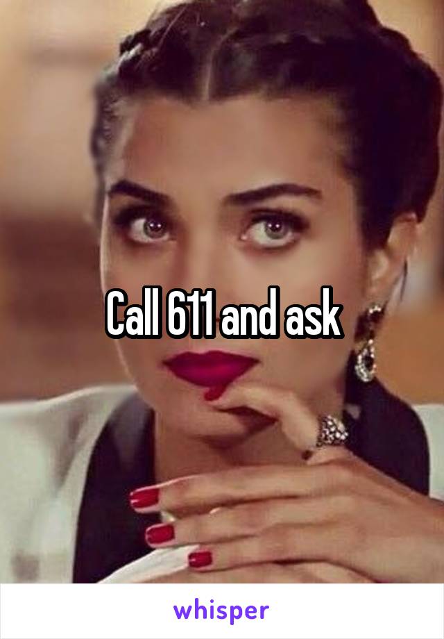 Call 611 and ask