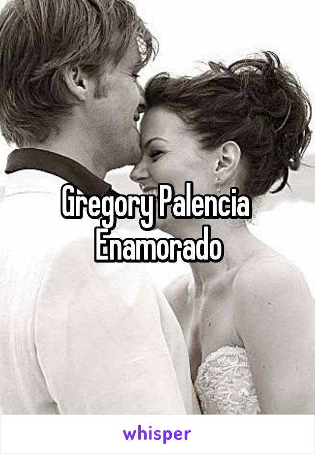 Gregory Palencia 
Enamorado