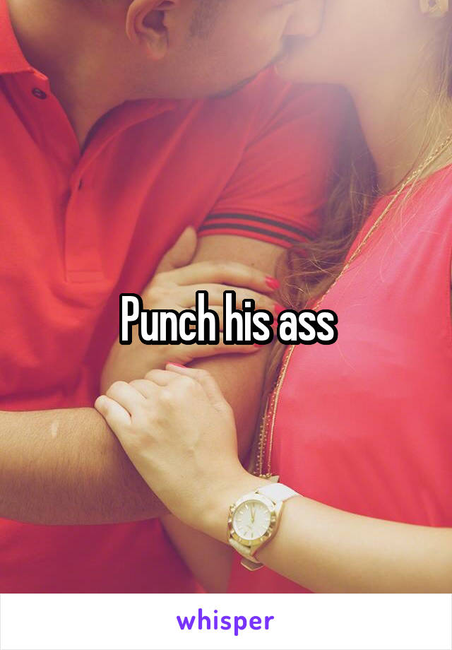 Punch his ass