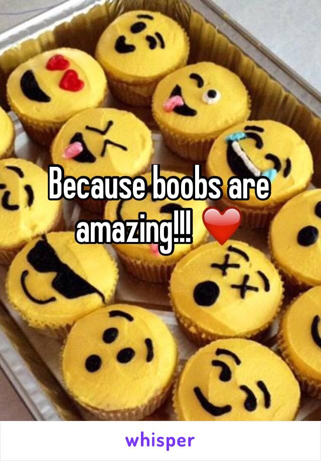 Because boobs are amazing!!! ❤️