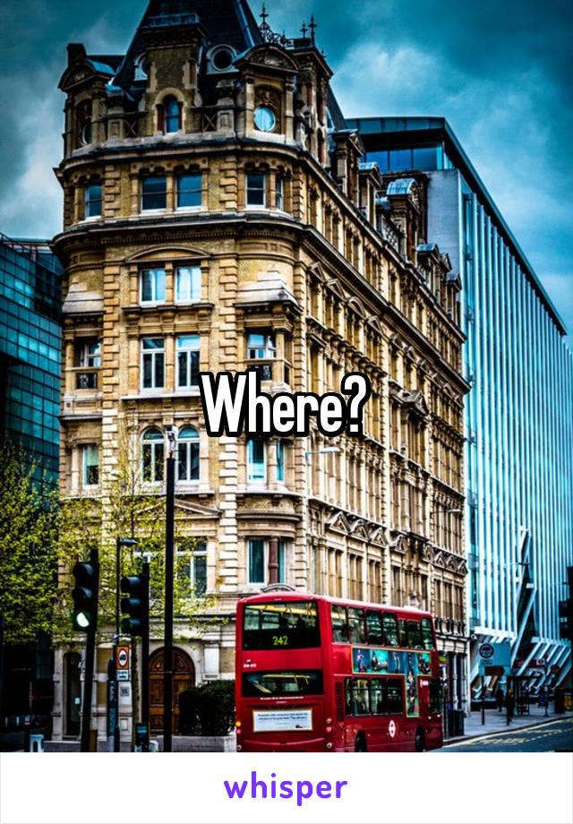 Where? 