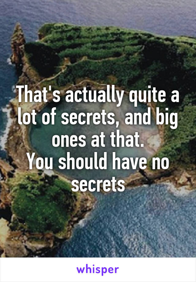 That's actually quite a lot of secrets, and big ones at that.
You should have no secrets