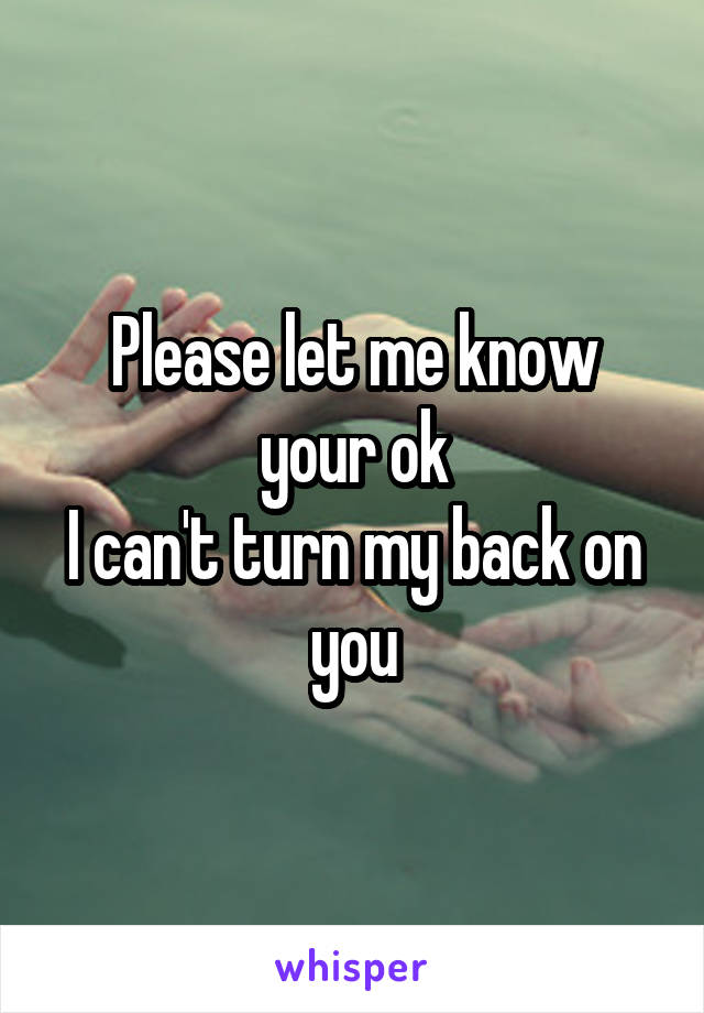 Please let me know your ok
I can't turn my back on you