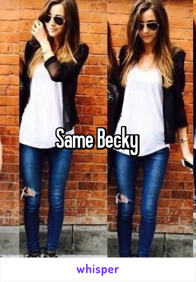 Same Becky 