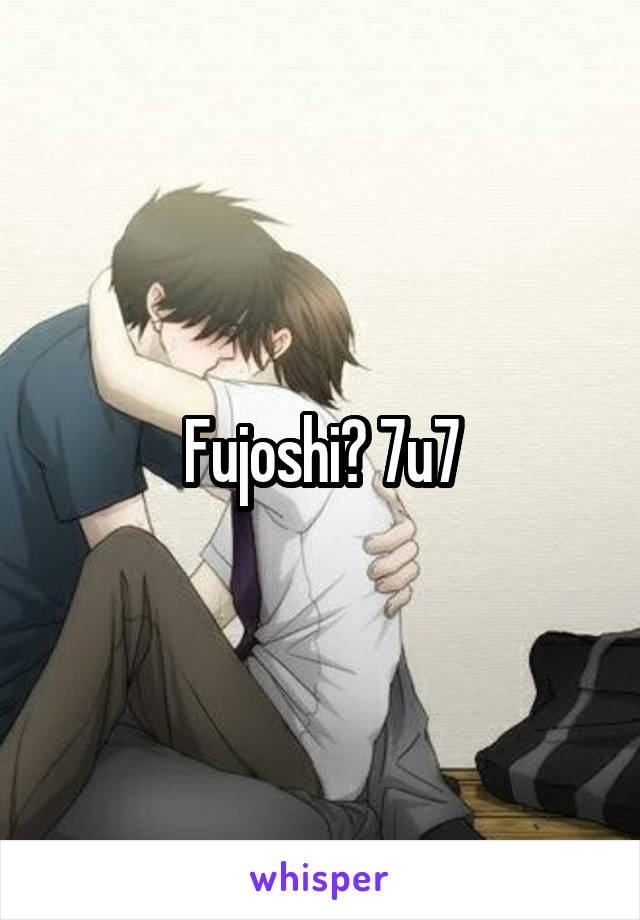 Fujoshi? 7u7