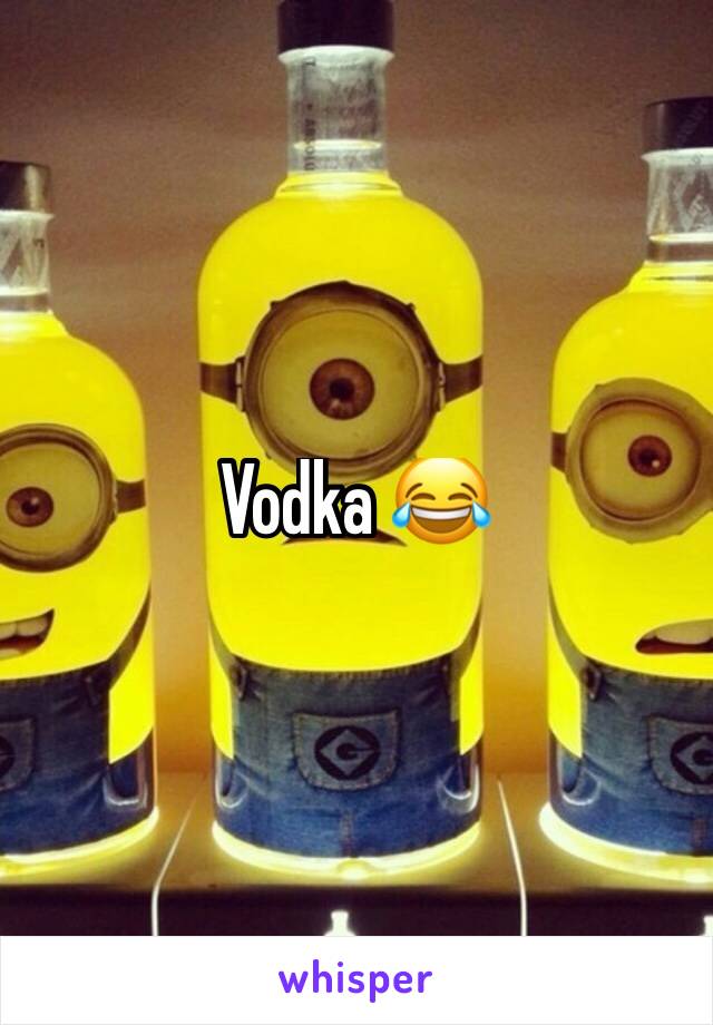 Vodka 😂