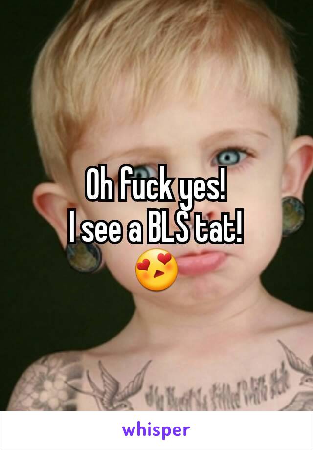 Oh fuck yes!
I see a BLS tat!
😍