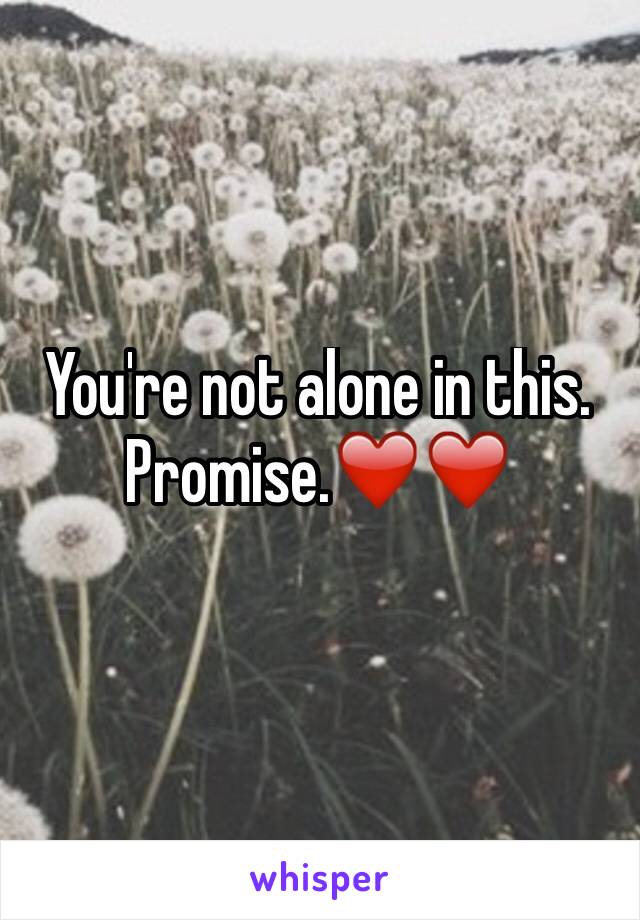 You're not alone in this. Promise.❤️❤️