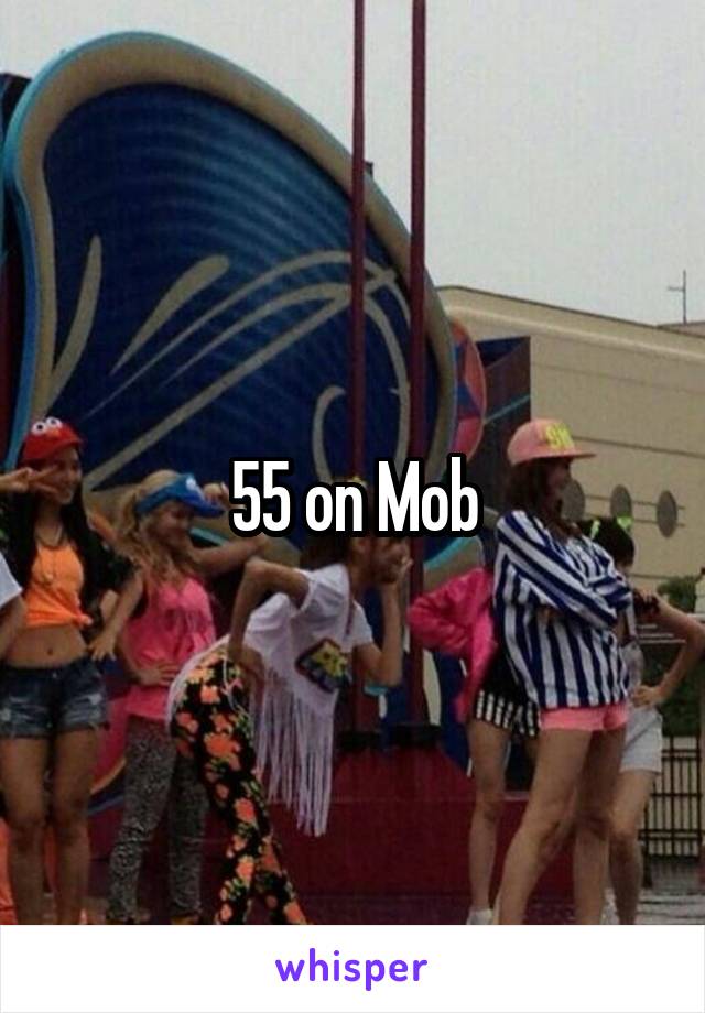 55 on Mob