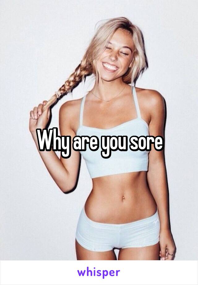 Why are you sore