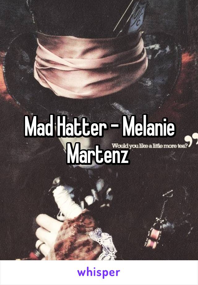 Mad Hatter - Melanie Martenz 