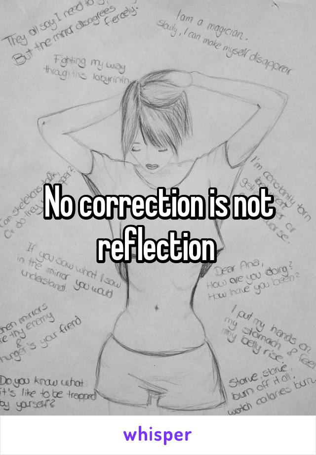 No correction is not reflection 