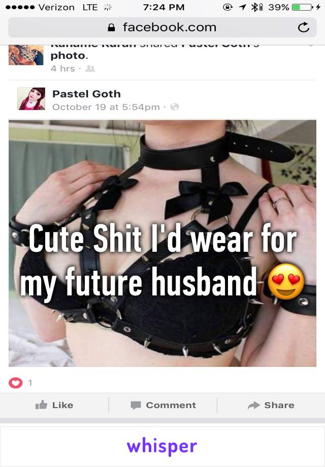 Cute Shit I'd wear for my future husband 😍