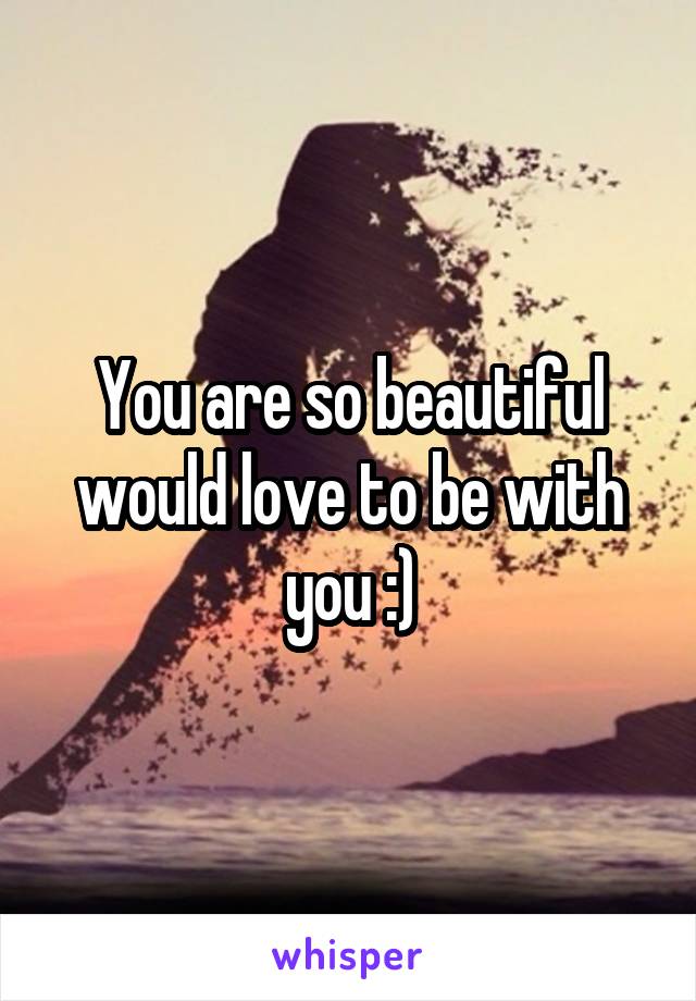 You are so beautiful would love to be with you :)