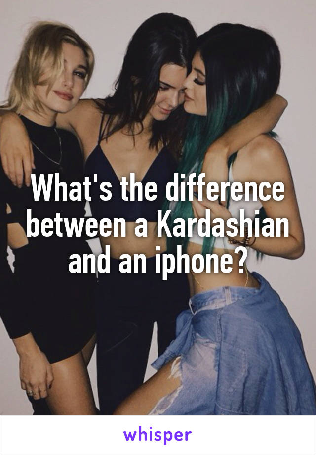 What's the difference between a Kardashian and an iphone?