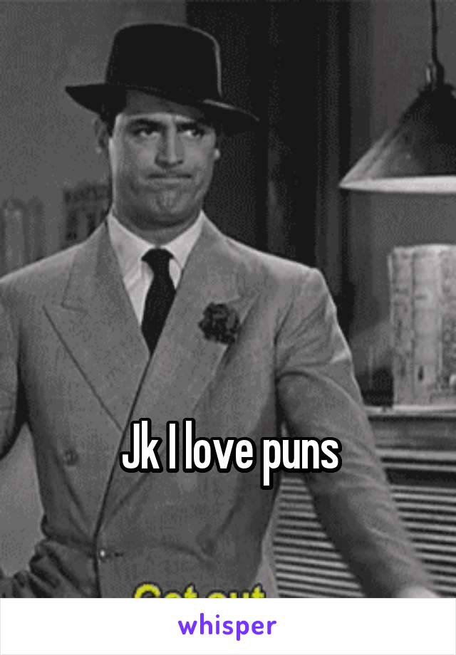 



Jk I love puns