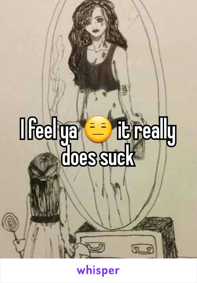 I feel ya 😑 it really does suck