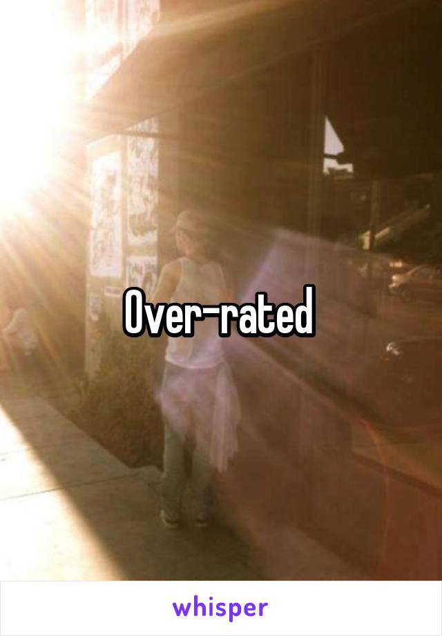 Over-rated 