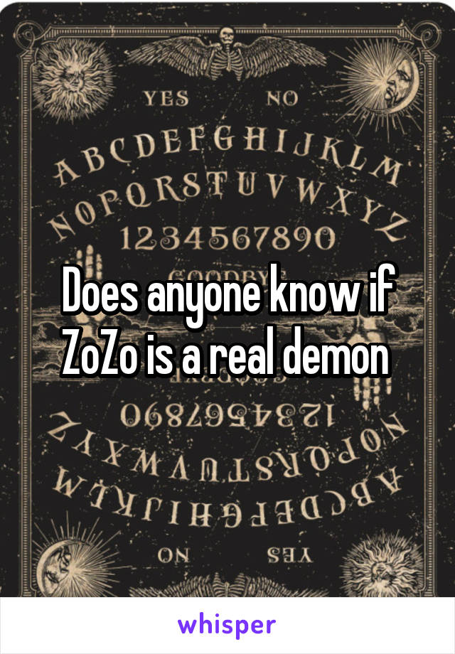Does anyone know if ZoZo is a real demon 