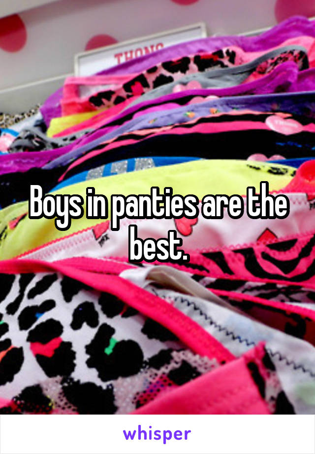 Boys in panties are the best.