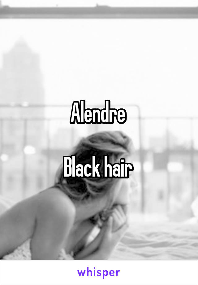 Alendre 

Black hair 