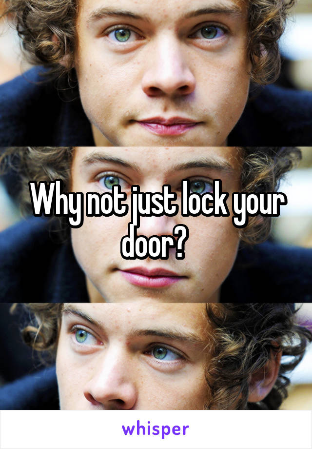Why not just lock your door? 