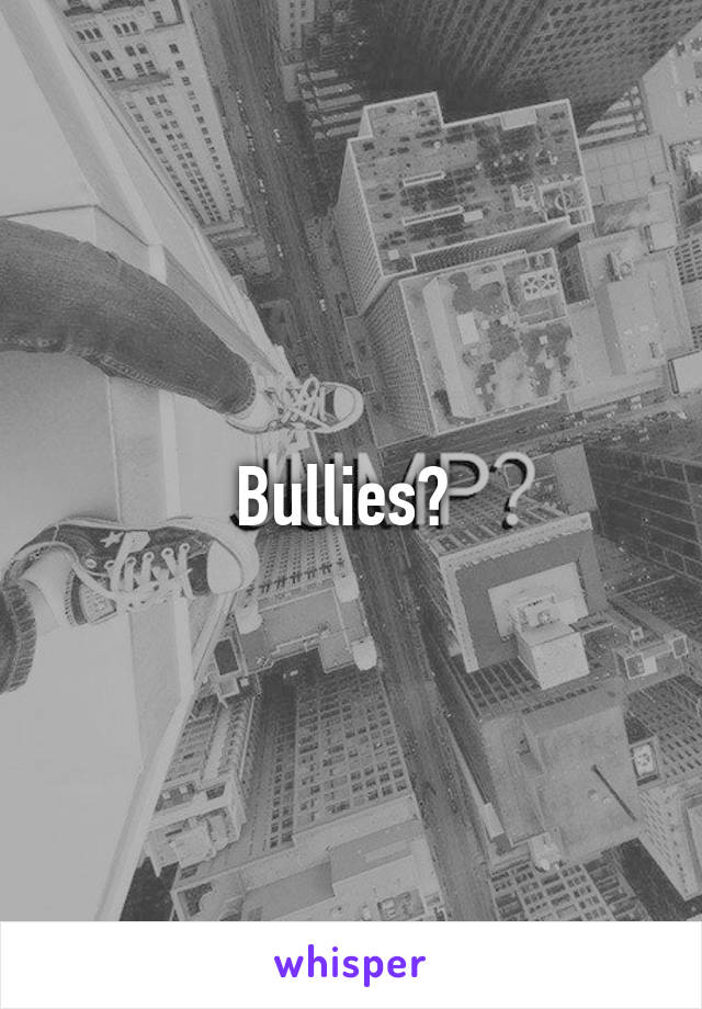 Bullies? 