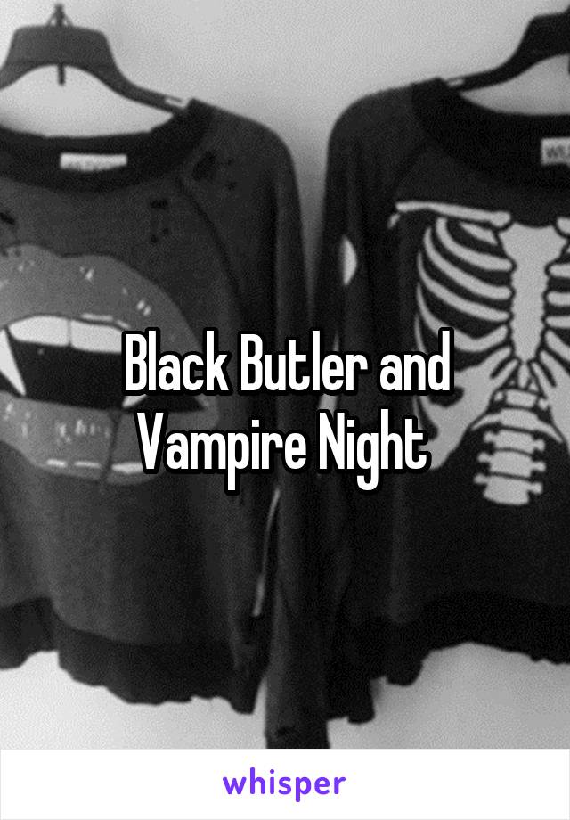 Black Butler and Vampire Night 