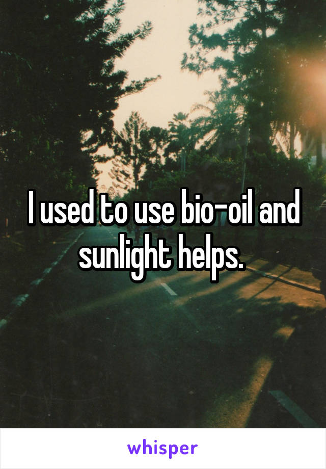 I used to use bio-oil and sunlight helps. 