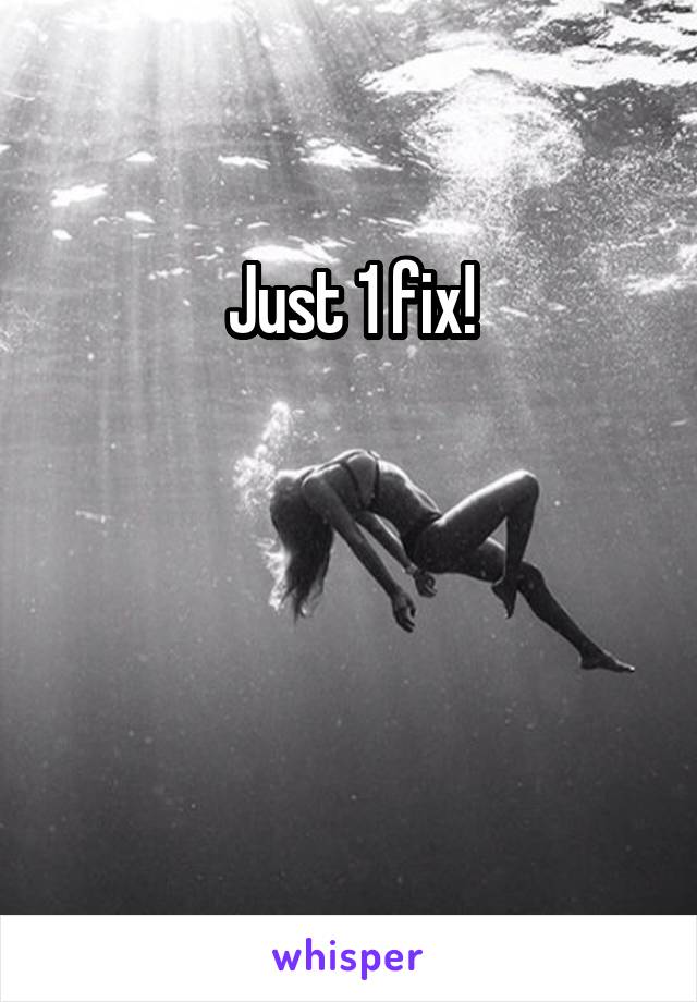 Just 1 fix!



