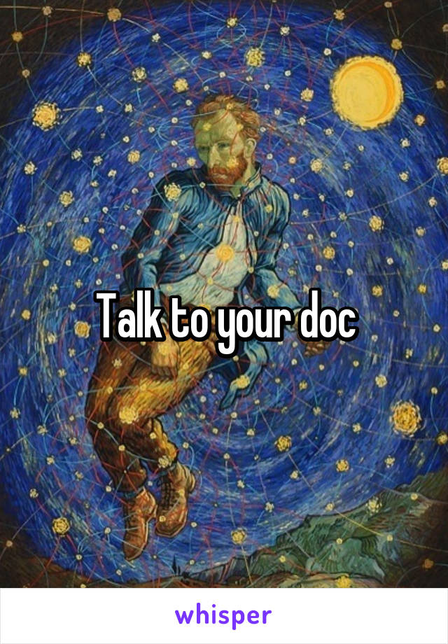 Talk to your doc