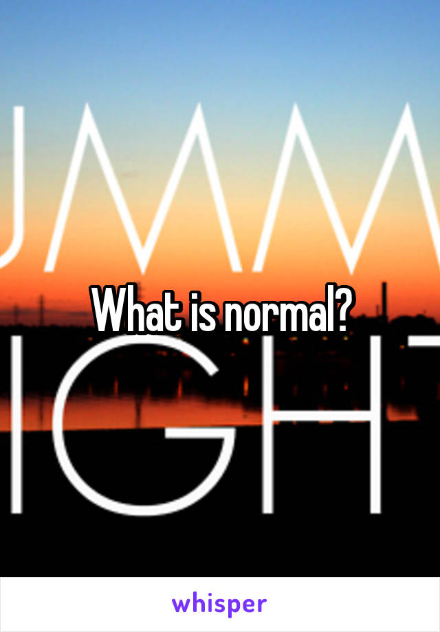 What is normal?