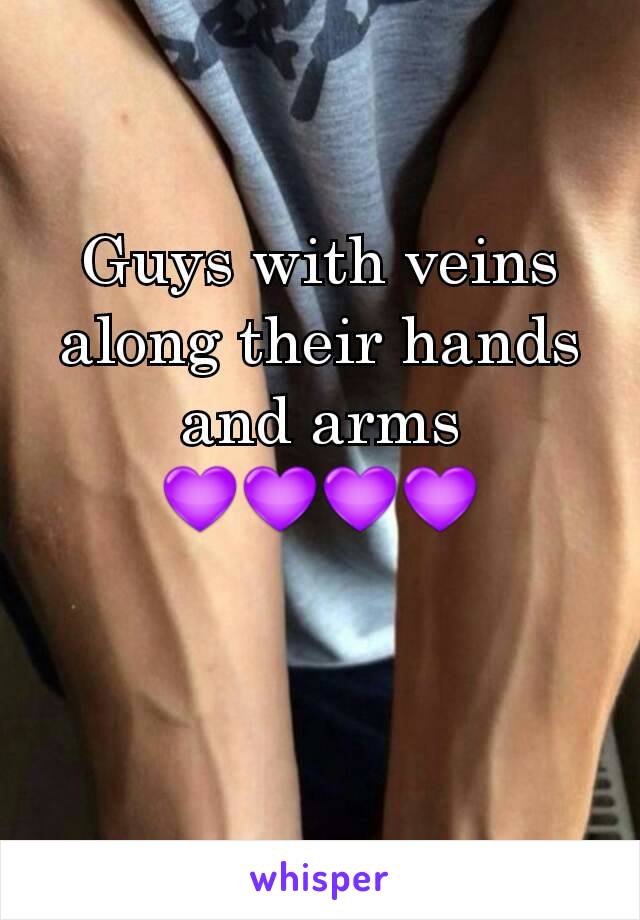 Guys with veins  along their hands and arms 💜💜💜💜
