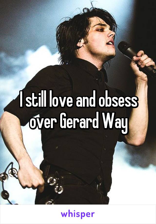 I still love and obsess over Gerard Way
