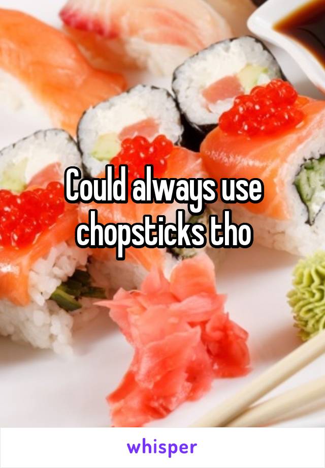 Could always use chopsticks tho
