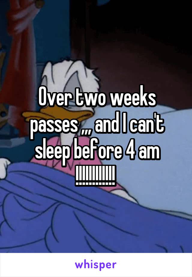 Over two weeks passes ,,, and I can't sleep before 4 am
!!!!!!!!!!!! 