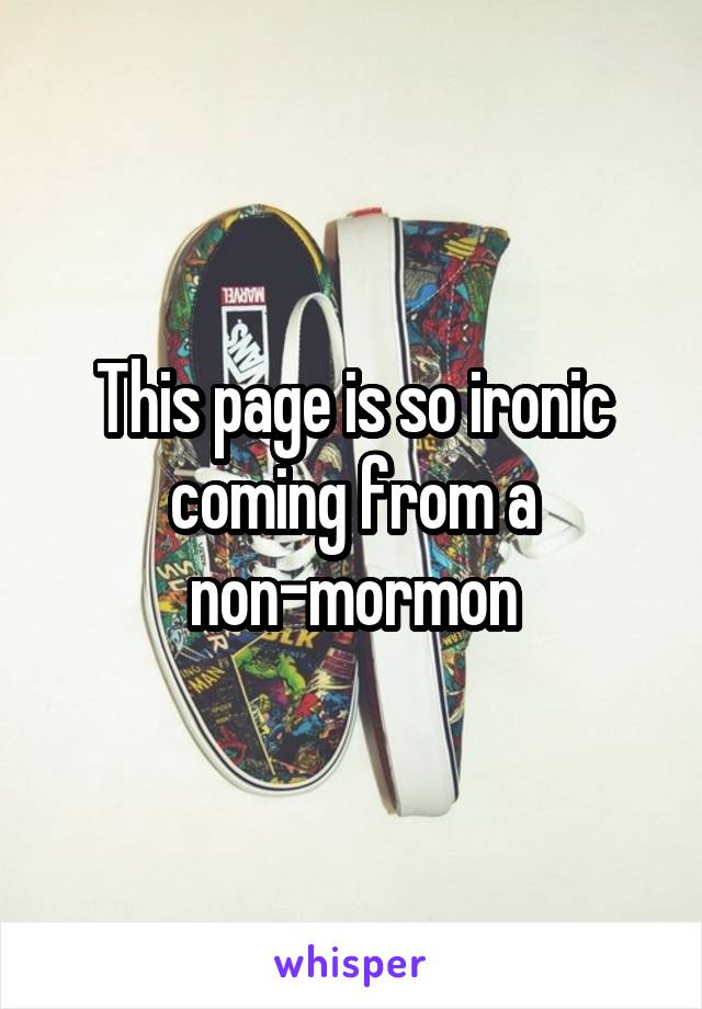 This page is so ironic coming from a non-mormon