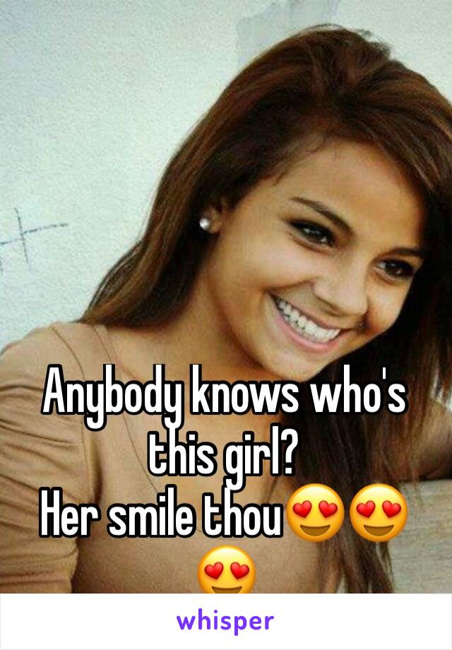 Anybody knows who's this girl?
Her smile thou😍😍😍