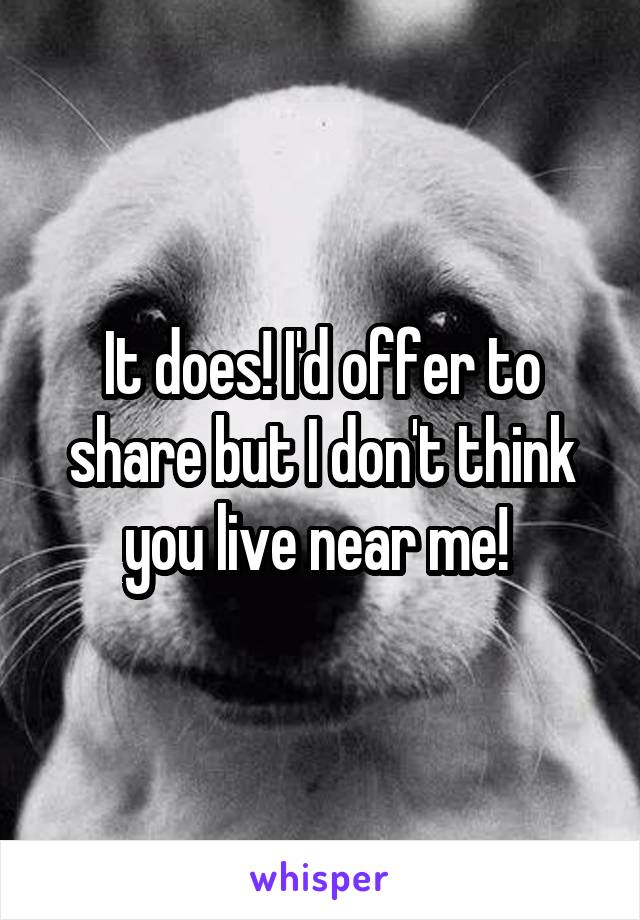 It does! I'd offer to share but I don't think you live near me! 