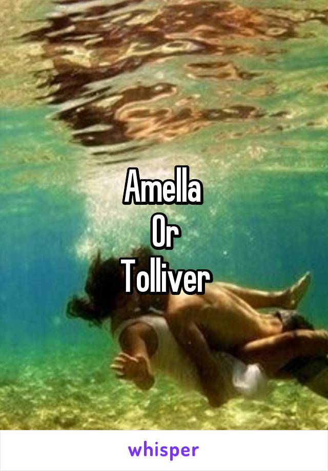 Amella 
Or
Tolliver